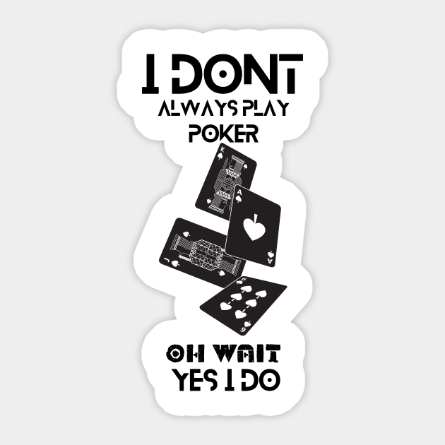 i dont always play poker oh wait i do Sticker by NICHE&NICHE